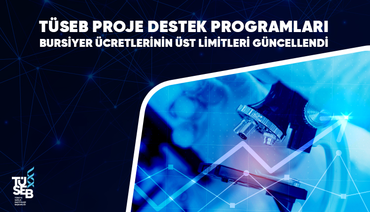 TÜSEB Proje Destek Programları Bursiyer Ücretleri Üst Limitleri Güncellendi