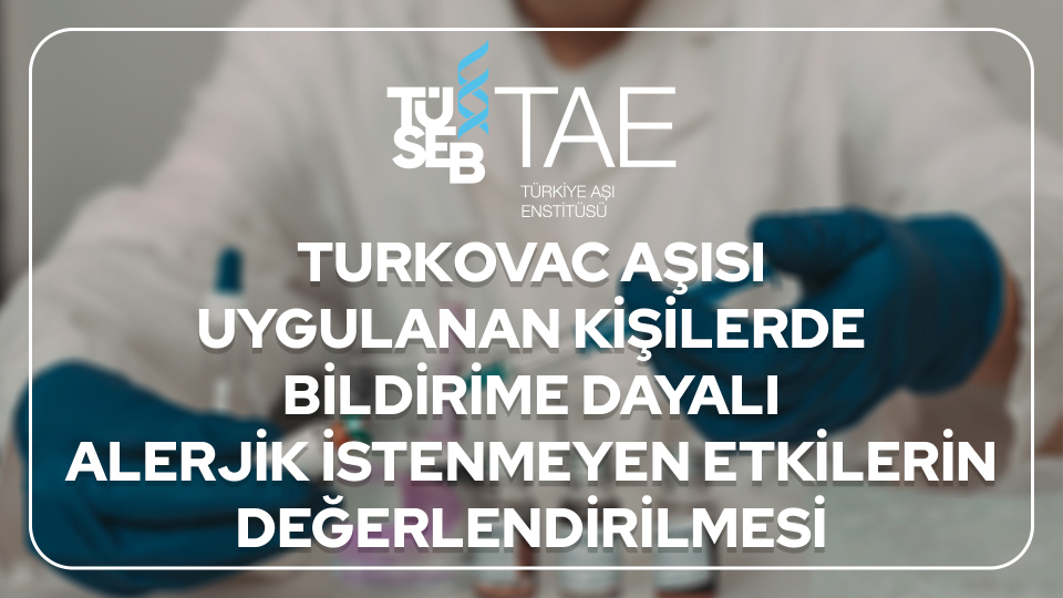 Evaluation of Self-Reported Allergic Adverse Events Following the Administration of TURKOVAC Vaccine Among the General Group and Individuals with a History of Allergy