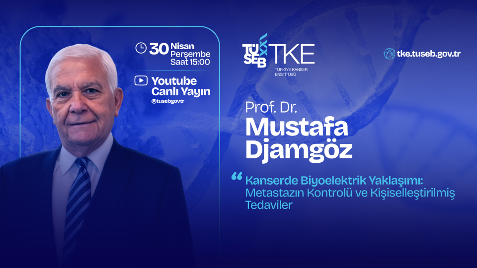 TÜSEB-Türkiye Kanser Enstitüsü, Bilim Söyleşileri Kapsamında Prof. Dr. Mustafa Djamgöz’ü Konuk Ediyor
