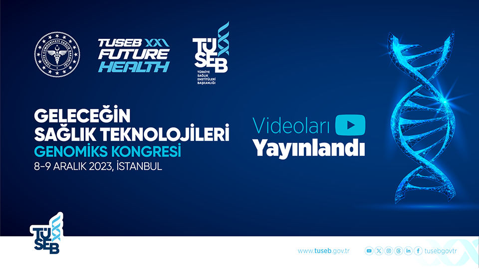 TÜSEB Future Health Etkinlikleri Kapsamında Düzenlenen Geleceğin Sağlık Teknolojileri-Genomiks Kongresinde Gerçekleştirilen Sunumlar TÜSEB’in YouTube Sayfasında Yayınlandı