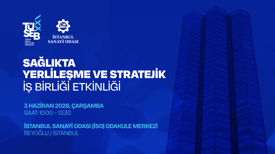 tuseb-amp-iso-saglikta-yerlilesme-ve-stratejik-is-birligi-etkinligi-20260601