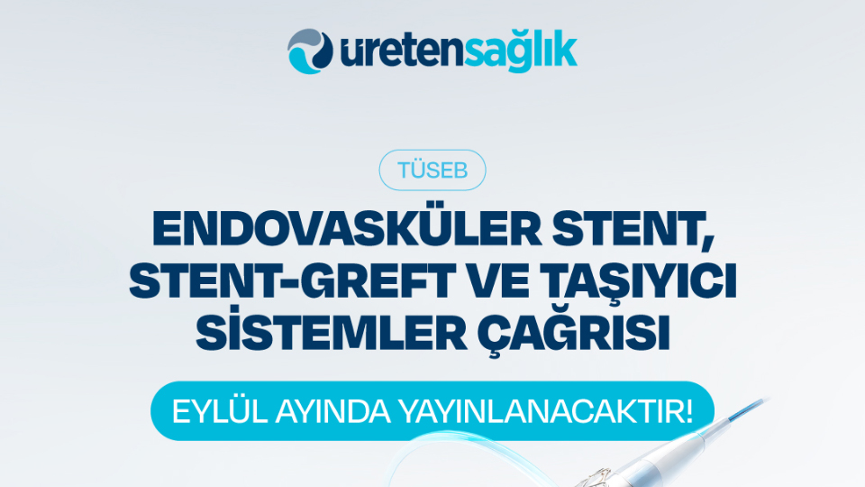 tuseb-endovaskuler-stent-stent-greft-ve-tasiyici-sistemler-cagrisi-eylul-ayinda-yayinlanacaktir-20260804