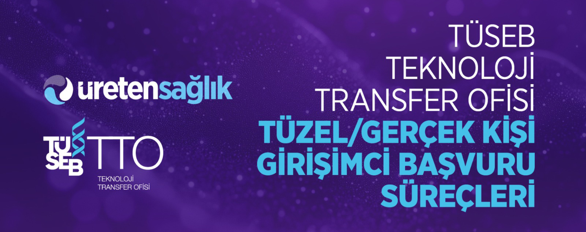 TÜSEB Teknoloji Transfer Ofisi Tüzel/Gerçek Kişi Girişimci Başvuru Süreçleri