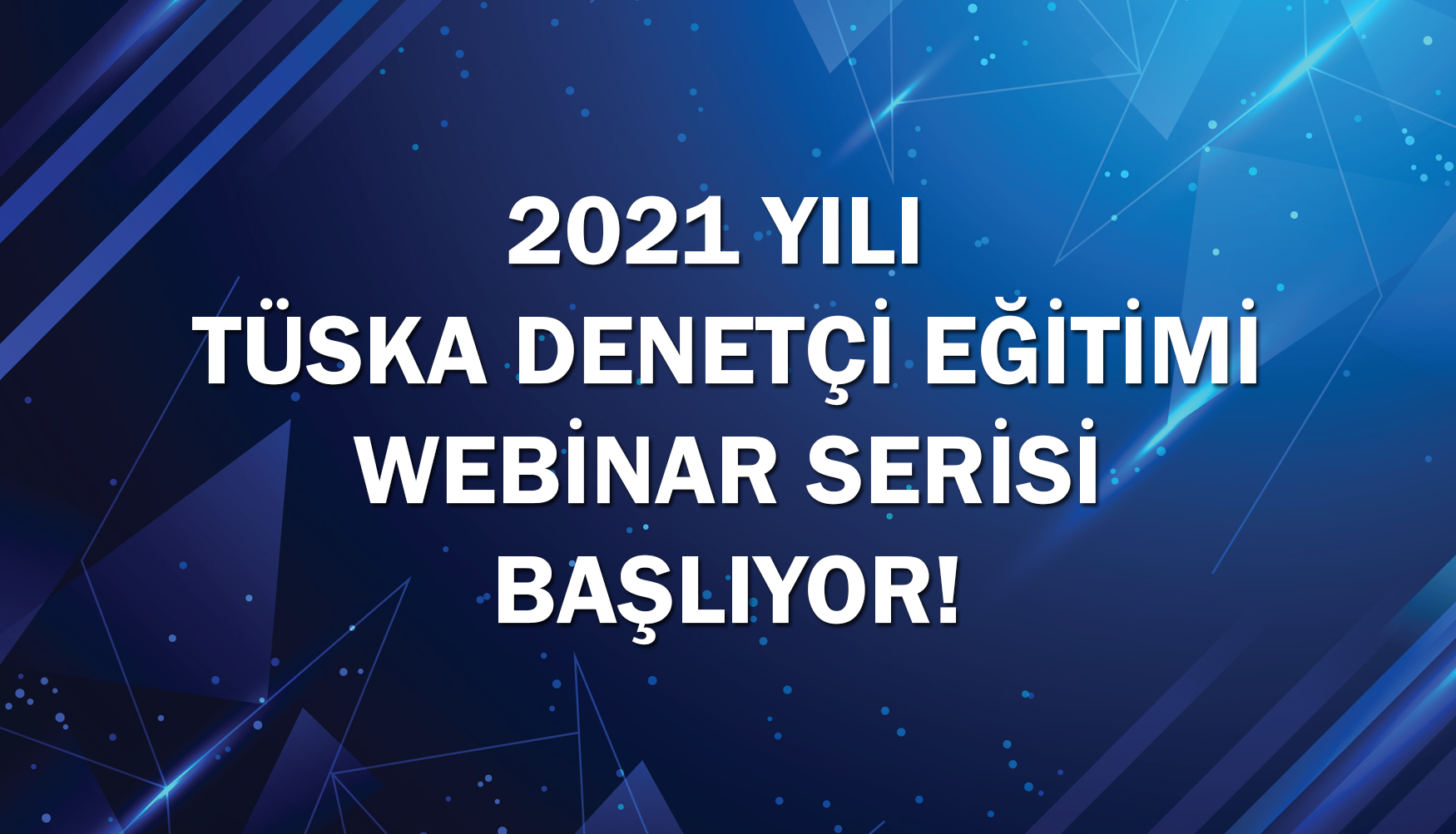 2021 Yılı TÜSKA Denetçi Eğitimi Webinar Serisi Başlıyor