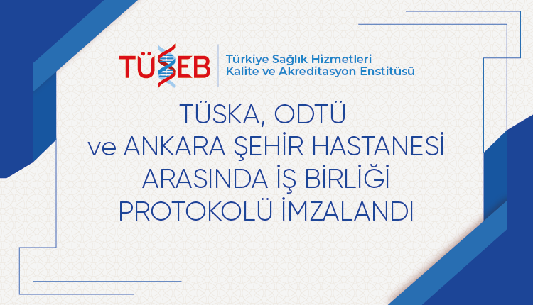 TÜSKA, METU and Ankara City Hospital Signed a Cooperation Protocol