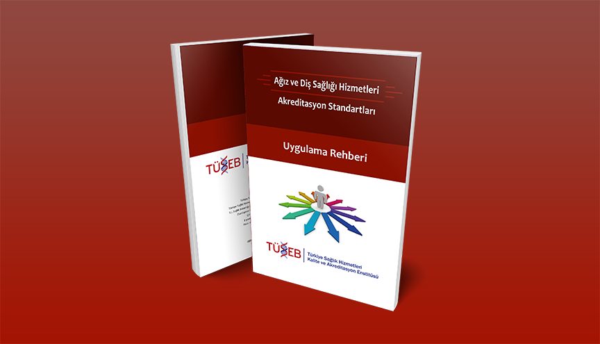 Ağız ve Diş Sağlığı Hizmetleri(ADSH) Akreditasyon Standartları Uygulama Rehberi Yayınlandı
