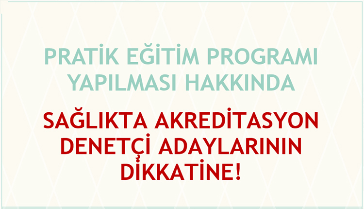 Pratik Eğitim Programı Yapılması Hakkında Sağlıkta Akreditasyon Denetçi Adaylarının Dikkatine!