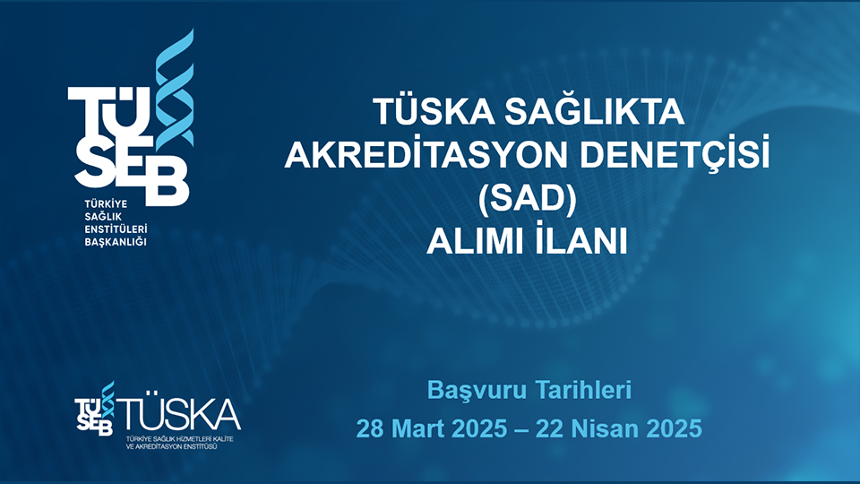 TÜSKA Sağlıkta Akreditasyon Denetçisi (SAD) Alımı İlanı