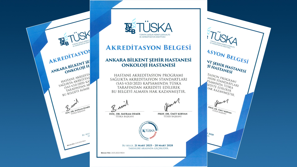 Ankara Bilkent Şehir Hastanesi Onkoloji Hastanesi TÜSEB Türkiye Sağlık Hizmetleri Kalite ve Akreditasyon Enstitüsü (TÜSKA) tarafından Akredite Edildi