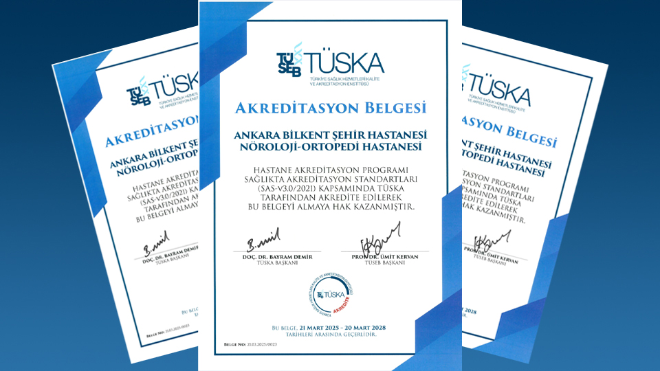 Ankara Bilkent Şehir Hastanesi Nöroloji-Ortopedi Hastanesi TÜSEB Türkiye Sağlık Hizmetleri Kalite ve Akreditasyon Enstitüsü (TÜSKA) tarafından Akredite Edildi