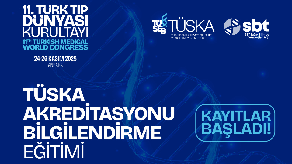 11. Türk Tıp Dünyası Kurultayı Kapsamında TÜSKA Akreditasyonu Bilgilendirme Eğitimi Kayıtları Başladı!