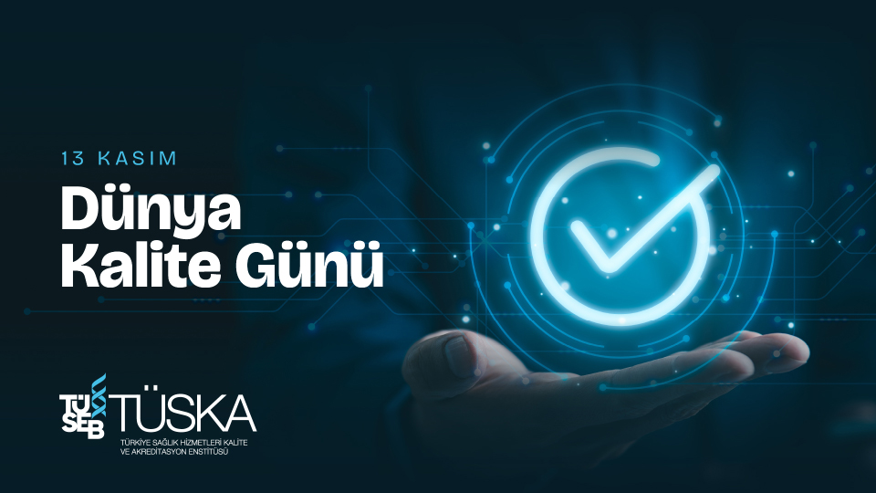 TÜSKA: Dünya Kalite Günü’nde Sağlıkta Kalitenin Güvencesi