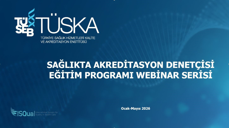 TÜSKA Sağlıkta Akreditasyon Denetçisi Eğitim Programı Webinar Serisi Başlıyor