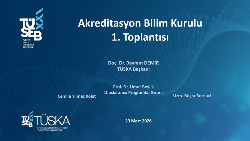 The First Meeting of the TÜSKA Accreditation Scientific Committee Has Been Held: A New Vision for Quality in Healthcare