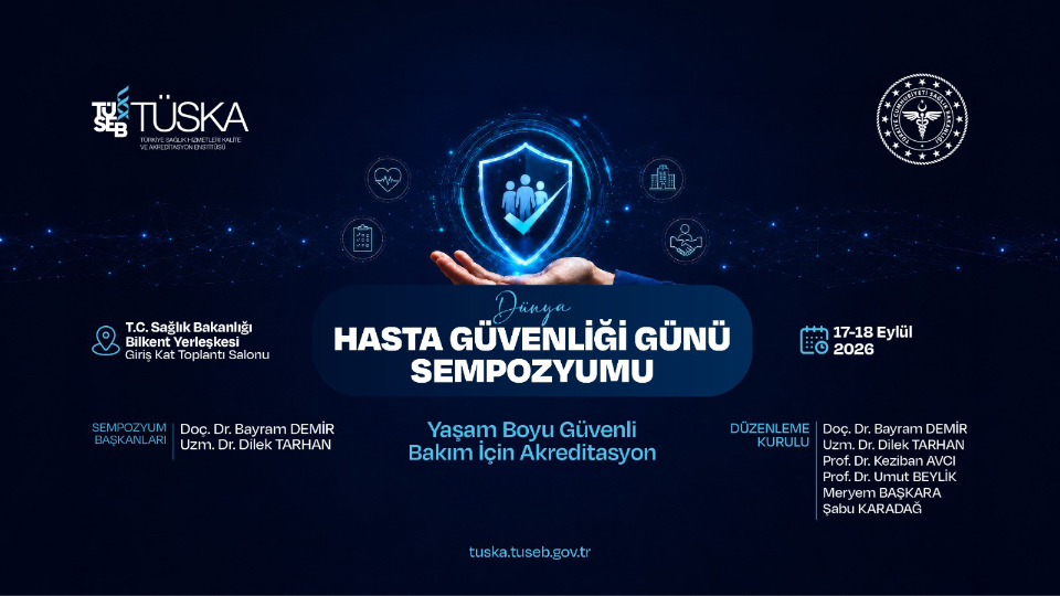 Dünya Hasta Güvenliği Günü Sempozyumu Ankara’da Gerçekleştirilecektir “Yaşam Boyu Güvenli Bakım İçin Akreditasyon”