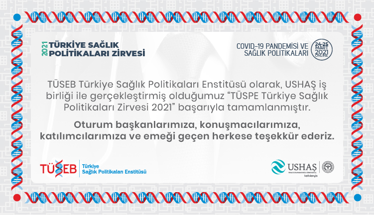 &amp;quot;TÜSPE Turkish Health Policies Summit 2021&amp;quot;, which we have organized in cooperation with USHAŞ, has been successfully completed.