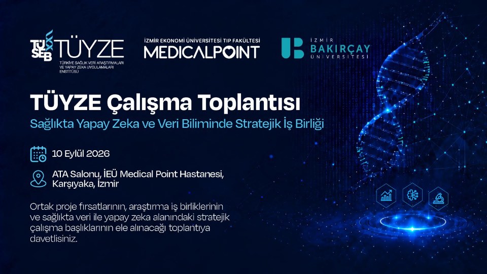  TÜYZE Çalışma Toplantısı | Sağlıkta Yapay Zekâ ve Veri Biliminde Stratejik İş Birliği